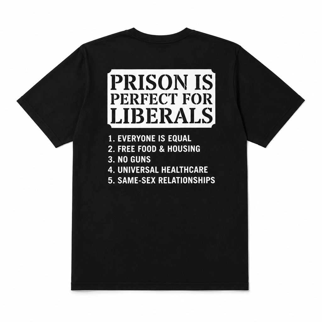 Prison is Perfect For Liberals Tee