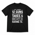 If I Had 12 Guns Tee